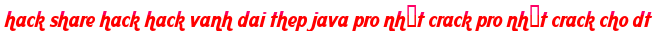 hack share hack hack vanh dai thep java pro nhất crack pro nhất crack cho dt moi
